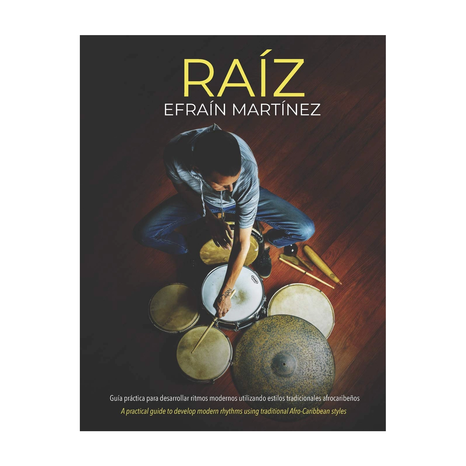 Raiz: Guía Práctica para Ritmos Modernos y Afrocaribeños - Efrain Martinez